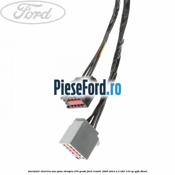 Instalatie electrica usa spate dreapta 270 grade Ford Transit 2006-2014 2.2 TDCi 110 cp QVFA diesel