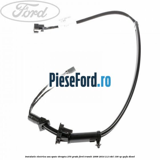 Instalatie electrica usa spate dreapta 270 grade Ford Transit 2006-2014 2.2 TDCi 130 cp QWFA diesel