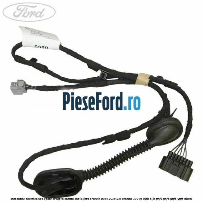 Instalatie electrica usa spate dreapta cabina dubla Ford Transit 2014-2018 2.0 EcoBlue 170 cp BLFA, BLFB, YNF6, YNFA, YNFB, YNFS diesel