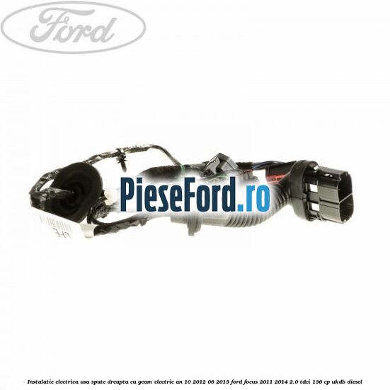 Instalatie electrica usa spate dreapta cu geam electric an 10/2012-08/2013 Ford Focus 2011-2014 2.0 TDCi 136 cp UKDB diesel