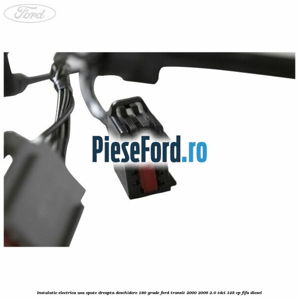 Instalatie electrica usa spate dreapta deschidere 180 grade Ford Transit 2000-2006 2.0 TDCi 125 cp FIFA diesel