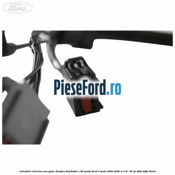 Instalatie electrica usa spate dreapta deschidere 180 grade Ford Transit 2000-2006 2.4 DI  90 cp D2FA, D2FB diesel