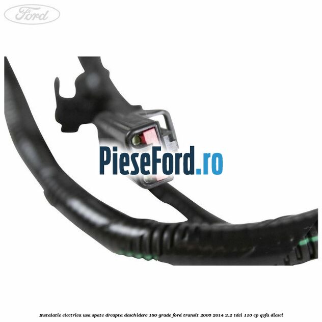 Instalatie electrica usa spate dreapta deschidere 180 grade Ford Transit 2006-2014 2.2 TDCi 110 cp QVFA diesel