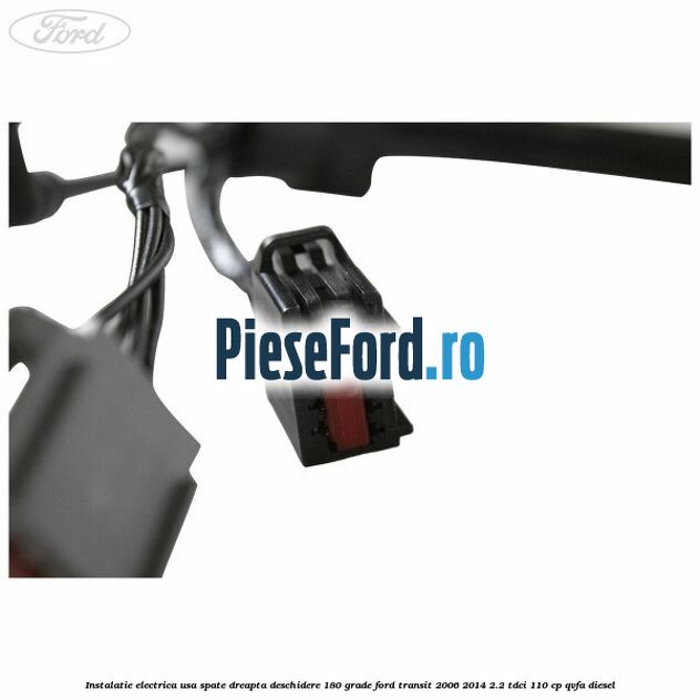 Instalatie electrica usa spate dreapta deschidere 180 grade Ford Transit 2006-2014 2.2 TDCi 110 cp QVFA diesel