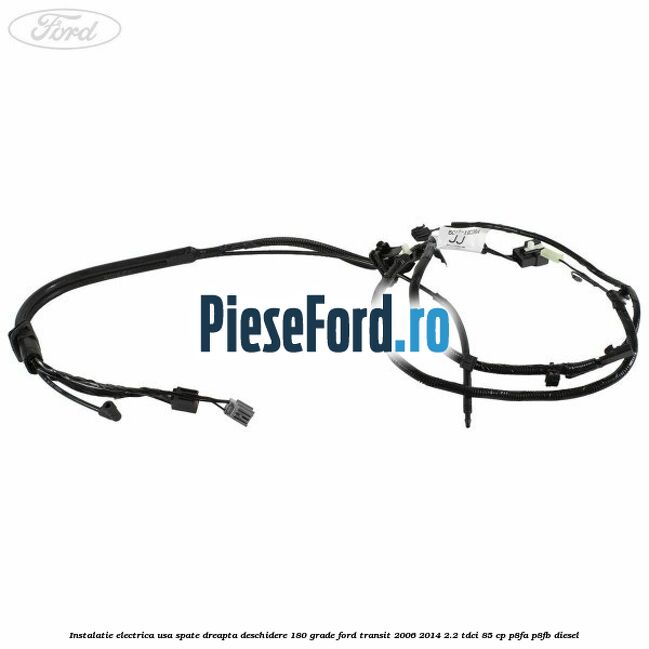 Instalatie electrica usa spate dreapta deschidere 180 grade Ford Transit 2006-2014 2.2 TDCi 85 cp P8FA, P8FB diesel