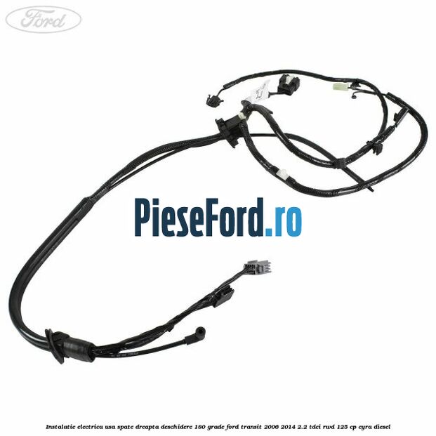 Instalatie electrica usa spate dreapta deschidere 180 grade Ford Transit 2006-2014 2.2 TDCi RWD 125 cp CYRA diesel