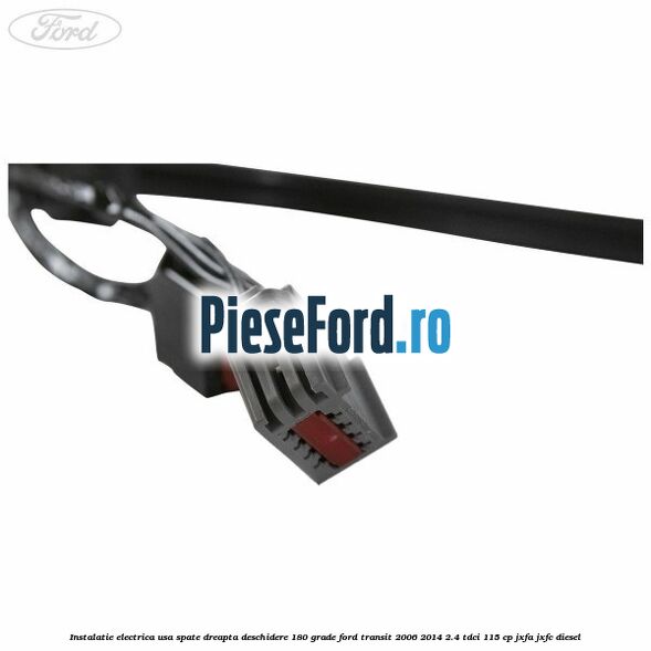 Instalatie electrica usa spate dreapta deschidere 180 grade Ford Transit 2006-2014 2.4 TDCi 115 cp JXFA, JXFC diesel