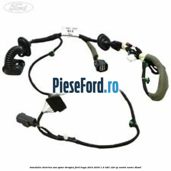 Instalatie electrica usa spate dreapta Ford Kuga 2013-2016 1.5 TDCi 120 cp XWMB, XWMC diesel