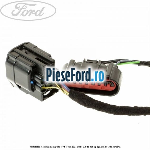 Instalatie electrica usa spate Ford Focus 2011-2014 1.6 Ti 105 cp IQDA, IQDB, IQDC benzina