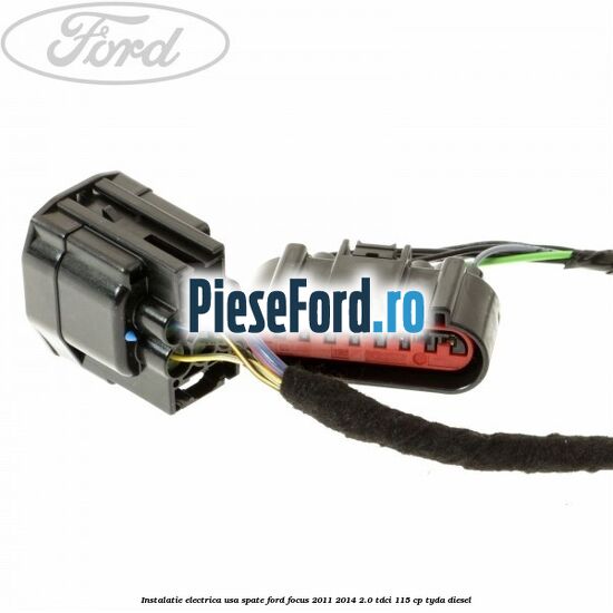 Instalatie electrica usa spate Ford Focus 2011-2014 2.0 TDCi 115 cp Instalatie electrica usa spate Ford Focus 2011-2014 2.0 TDCi 115 cp TYDA diesel