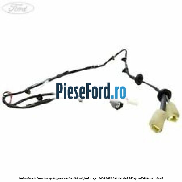 Instalatie electrica usa spate geam electric 3/4 usi Ford Ranger 2006-2012 3.0 TDCi 4x4 156 cp MD30DITC, WEC diesel