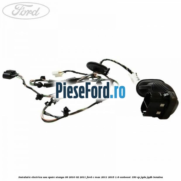 Instalatie electrica usa spate stanga 08/2010-02/2011 Ford C-Max 2011-2015 1.6 EcoBoost 150 cp JQDA, JQDB benzina