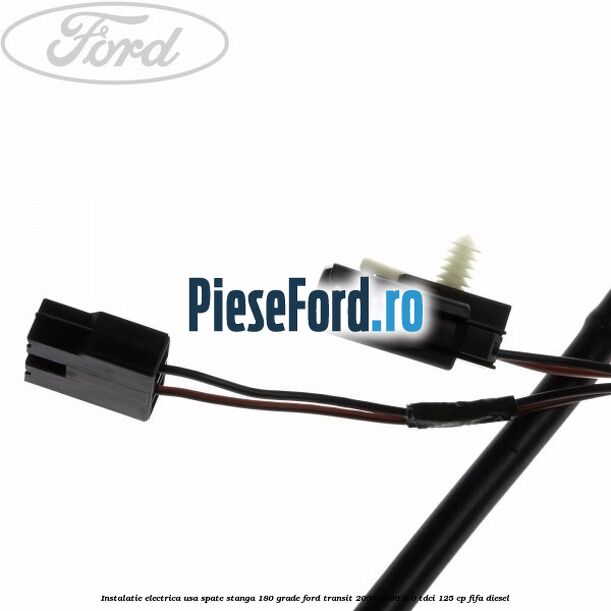 Instalatie electrica usa spate stanga 180 grade Ford Transit 2000-2006 2.0 TDCi 125 cp FIFA diesel