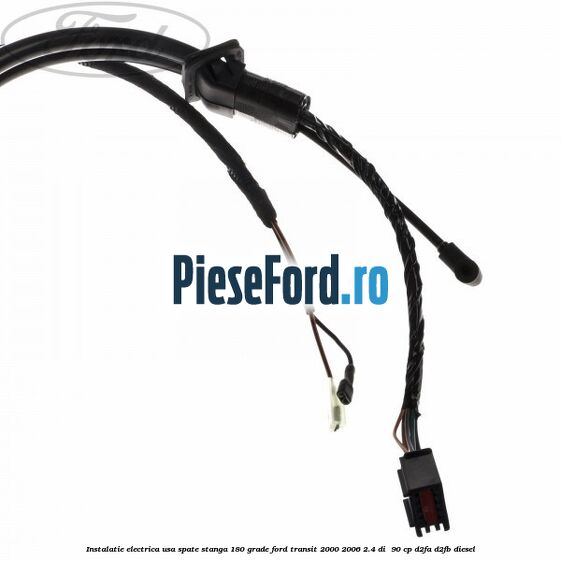 Instalatie electrica usa spate stanga 180 grade Ford Transit 2000-2006 2.4 DI  90 cp D2FA, D2FB diesel