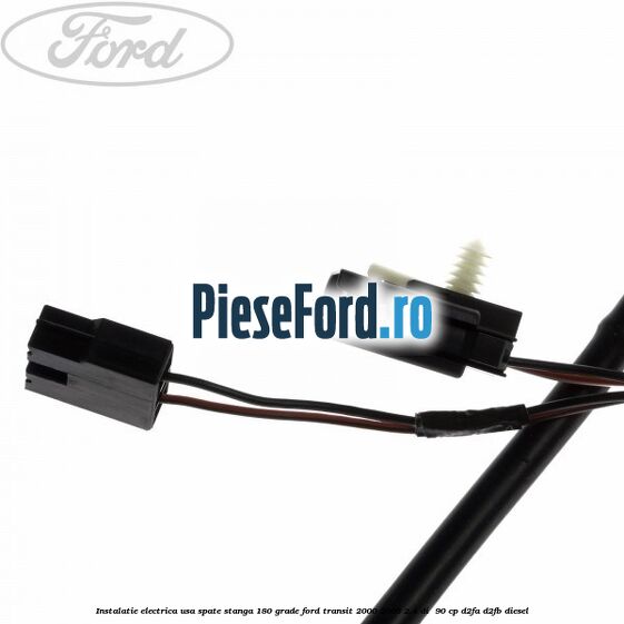 Instalatie electrica usa spate stanga 180 grade Ford Transit 2000-2006 2.4 DI  90 cp D2FA, D2FB diesel
