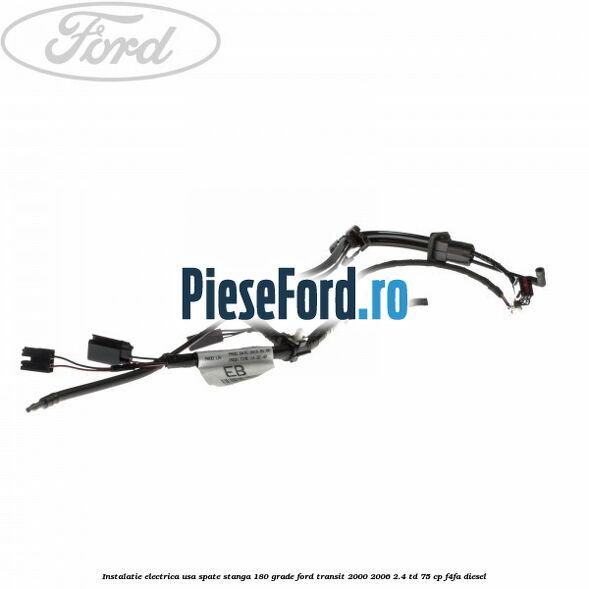 Instalatie electrica usa spate stanga 180 grade Ford Transit 2000-2006 2.4 TD 75 cp F4FA diesel