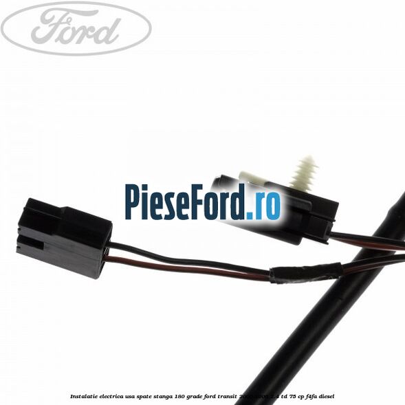 Instalatie electrica usa spate stanga 180 grade Ford Transit 2000-2006 2.4 TD 75 cp F4FA diesel