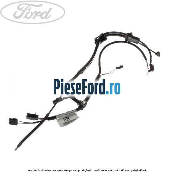 Instalatie electrica usa spate stanga 180 grade Ford Transit 2000-2006 2.4 TDdi 120 cp D4FA diesel