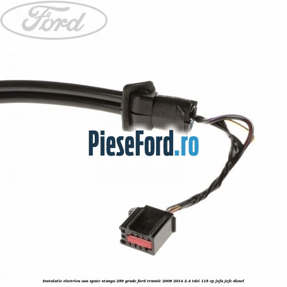 Instalatie electrica usa spate stanga 256 grade Ford Transit 2006-2014 2.4 TDCi 115 cp JXFA, JXFC diesel