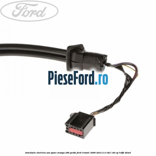 Instalatie electrica usa spate stanga 256 grade Ford Transit 2006-2014 2.4 TDCi 140 cp H9FB diesel