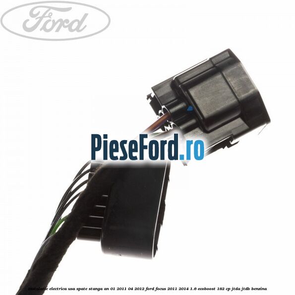 Instalatie electrica usa spate stanga an 01/2011-04/2012 Ford Focus 2011-2014 1.6 EcoBoost 182 cp Instalatie electrica usa spate stanga an 01/2011-04/2012 Ford Focus 2011-2014 1.6 EcoBoost 182 cp JTDA, JTDB benzina