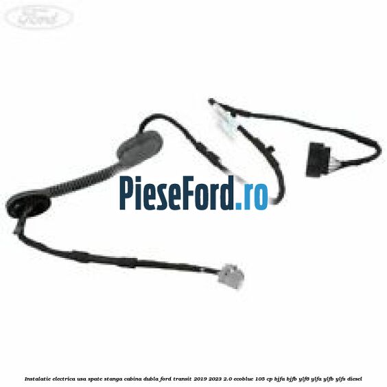 Instalatie electrica usa spate stanga cabina dubla Ford Transit 2019-2023 2.0 EcoBlue 105 cp Instalatie electrica usa spate stanga cabina dubla Ford Transit 2019-2023 2.0 EcoBlue 105 cp BJFA, BJFB, YLF6, YLFA, YLFB, YLFS diesel