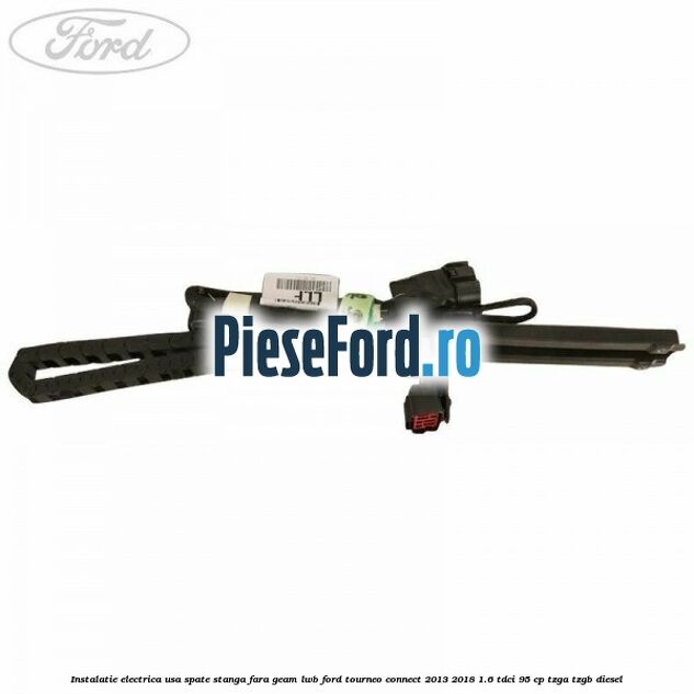 Instalatie electrica usa spate stanga fara geam LWB Ford Tourneo Connect 2013-2018 1.6 TDCi 95 cp TZGA, TZGB diesel