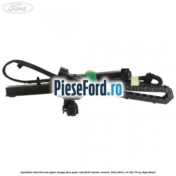 Instalatie electrica usa spate stanga fara geam SWB Ford Tourneo Connect 2013-2018 1.6 TDCi 75 cp UBGA diesel