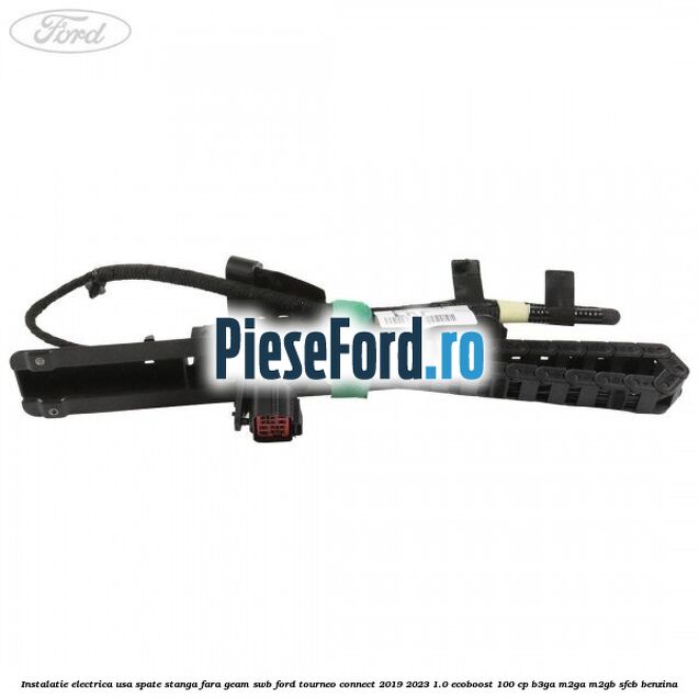 Instalatie electrica usa spate stanga fara geam SWB Ford Tourneo Connect 2019-2023 1.0 EcoBoost 100 cp Instalatie electrica usa spate stanga fara geam SWB Ford Tourneo Connect 2019-2023 1.0 EcoBoost 100 cp B3GA, M2GA, M2GB, SFCB benzina