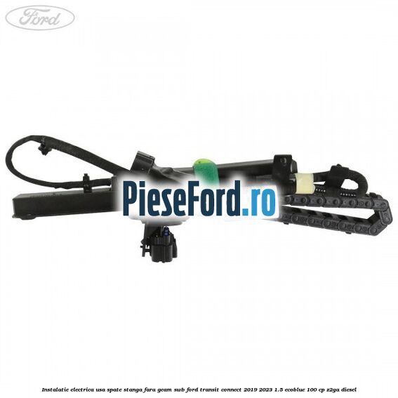Instalatie electrica usa spate stanga fara geam SWB Ford Transit Connect 2019-2023 1.5 EcoBlue 100 cp Instalatie electrica usa spate stanga fara geam SWB Ford Transit Connect 2019-2023 1.5 EcoBlue 100 cp Z2GA diesel