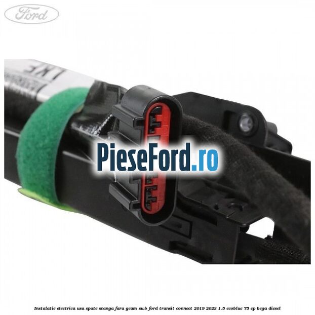 Instalatie electrica usa spate stanga fara geam SWB Ford Transit Connect 2019-2023 1.5 EcoBlue 75 cp BEGA diesel