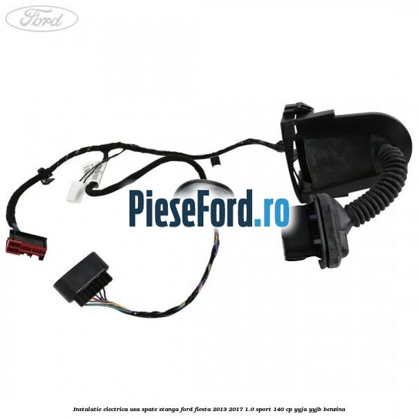 Instalatie electrica usa spate stanga Ford Fiesta 2013-2017 1.0 Sport 140 cp Instalatie electrica usa spate stanga Ford Fiesta 2013-2017 1.0 Sport 140 cp YYJA, YYJB benzina