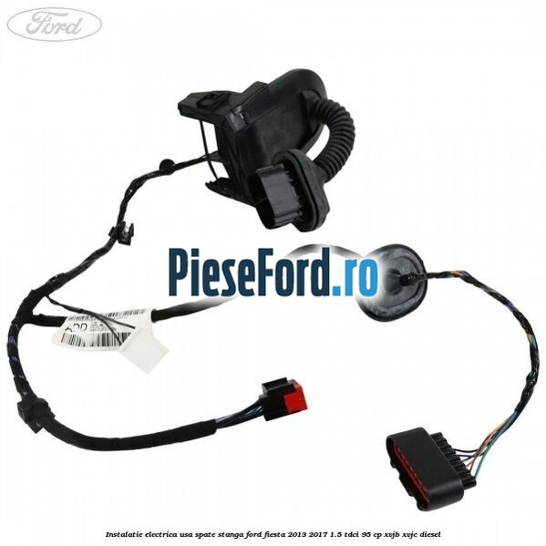 Instalatie electrica usa spate stanga Ford Fiesta 2013-2017 1.5 TDCi 95 cp XVJB, XVJC diesel