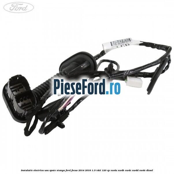 Instalatie electrica usa spate stanga Ford Focus 2014-2018 1.5 TDCi 120 cp XWDA, XWDB, XWDC, XWDD, XWDE diesel