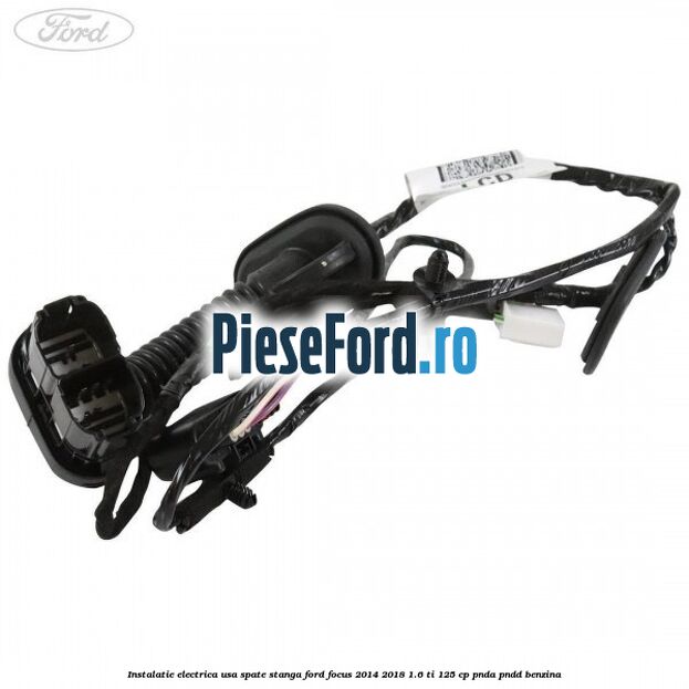 Instalatie electrica usa spate stanga Ford Focus 2014-2018 1.6 Ti 125 cp PNDA, PNDD benzina