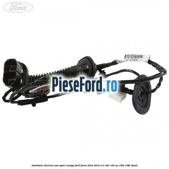 Instalatie electrica usa spate stanga Ford Focus 2014-2018 2.0 TDCi 150 cp T7DA, T7DB diesel