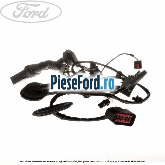 Instalatie electrica usa stanga cu oglinzi electrice Ford Focus 2004-2007 1.6 Ti 115 cp Instalatie electrica usa stanga cu oglinzi electrice Ford Focus 2004-2007 1.6 Ti 115 cp HXDA, HXDB, SIDA benzina