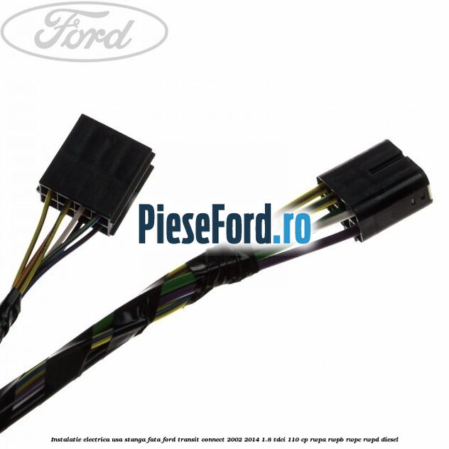 Instalatie electrica usa stanga fata Ford Transit Connect 2002-2014 1.8 TDCi 110 cp Instalatie electrica usa stanga fata Ford Transit Connect 2002-2014 1.8 TDCi 110 cp RWPA, RWPB, RWPC, RWPD diesel