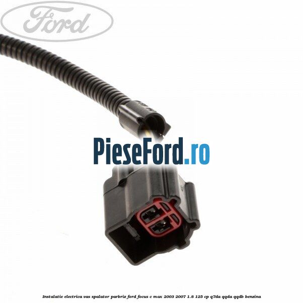 Instalatie electrica vas spalator parbriz Ford Focus C-Max 2003-2007 1.8 125 cp Q7DA, QQDA, QQDB benzina