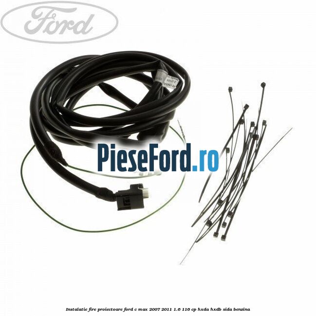 Instalatie fire proiectoare Ford C-Max 2007-2011 1.6 116 cp HXDA, HXDB, SIDA benzina