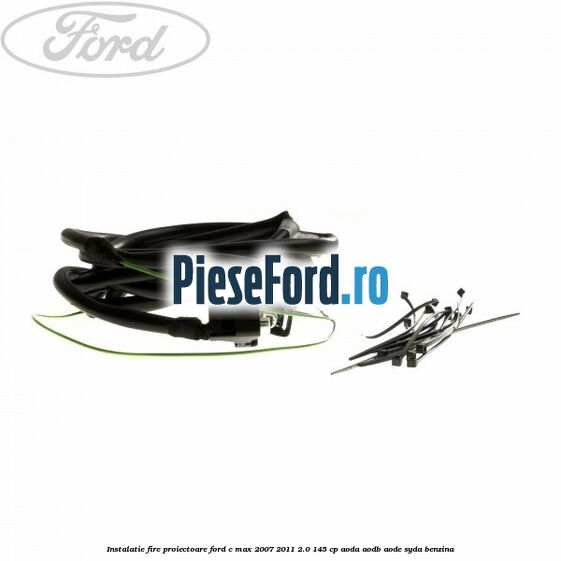 Instalatie fire proiectoare Ford C-Max 2007-2011 2.0 145 cp AODA, AODB, AODE, SYDA benzina