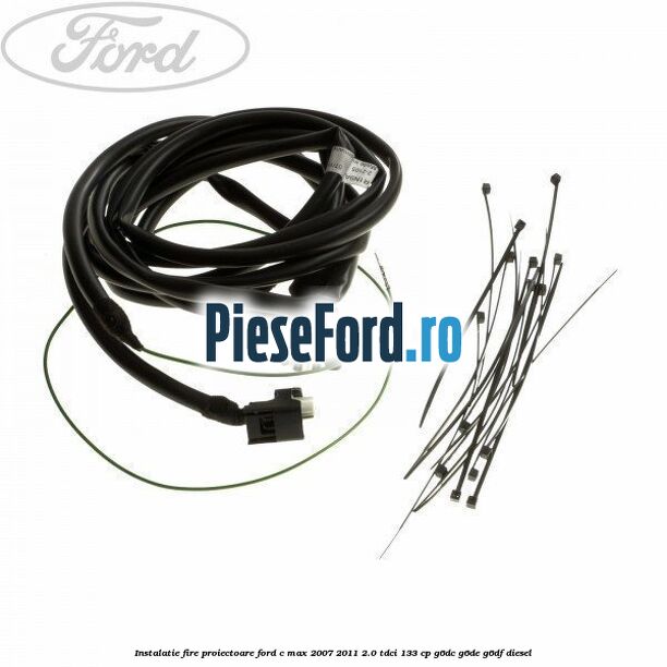Instalatie fire proiectoare Ford C-Max 2007-2011 2.0 TDCi 133 cp Instalatie fire proiectoare Ford C-Max 2007-2011 2.0 TDCi 133 cp G6DC, G6DE, G6DF diesel