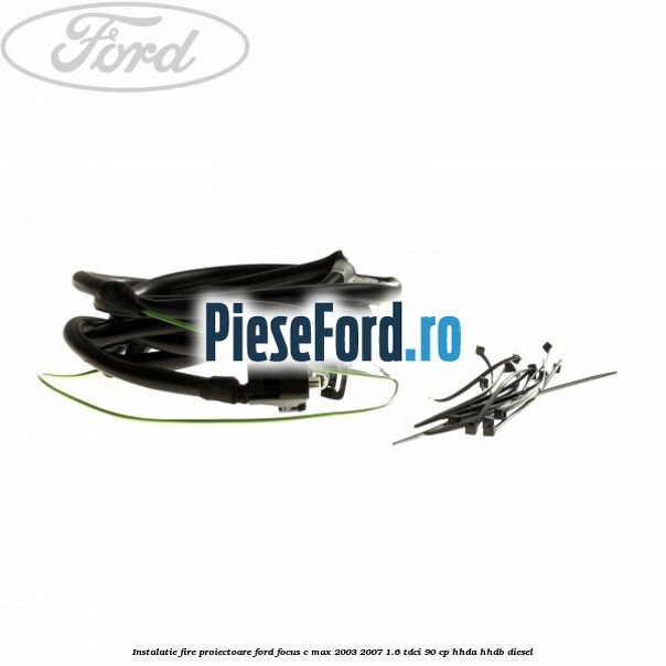 Instalatie fire proiectoare Ford Focus C-Max 2003-2007 1.6 TDCi 90 cp HHDA, HHDB diesel