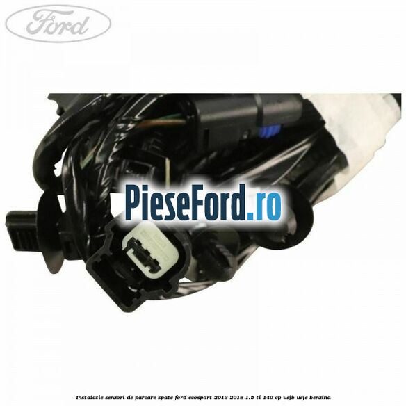 Instalatie senzori de parcare spate Ford EcoSport 2013-2018 1.5 Ti 140 cp Instalatie senzori de parcare spate Ford EcoSport 2013-2018 1.5 Ti 140 cp UEJB, UEJE benzina