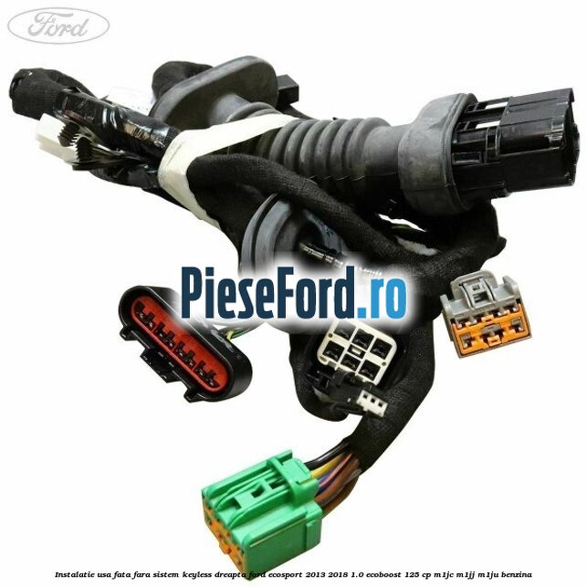 Instalatie usa fata fara sistem KEYLESS dreapta Ford EcoSport 2013-2018 1.0 EcoBoost 125 cp M1JC, M1JJ, M1JU benzina
