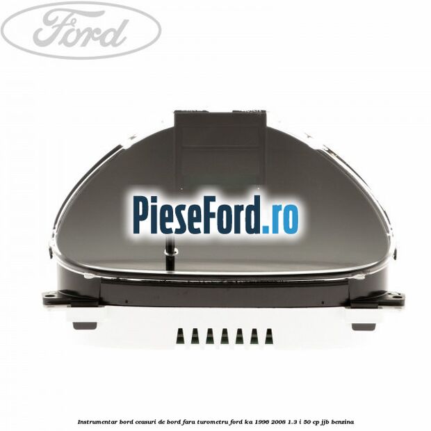 Instrumentar bord (ceasuri de bord), fara turometru Ford Ka 1996-2008 1.3 i 50 cp Instrumentar bord (ceasuri de bord), fara turometru Ford Ka 1996-2008 1.3 i 50 cp JJB benzina