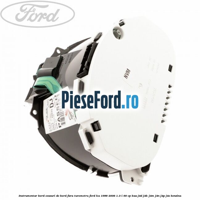 Instrumentar bord (ceasuri de bord), fara turometru Ford Ka 1996-2008 1.3 i 60 cp BAA, J4D, J4K, J4M, J4N, J4P, J4S benzina