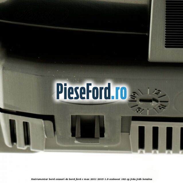 Instrumentar bord (ceasuri de bord) Ford C-Max 2011-2015 1.6 EcoBoost 182 cp JTDA, JTDB benzina