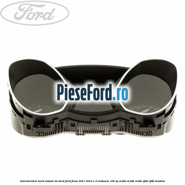 Instrumentar bord (ceasuri de bord) Ford Focus 2011-2014 1.0 EcoBoost 100 cp Instrumentar bord (ceasuri de bord) Ford Focus 2011-2014 1.0 EcoBoost 100 cp M2DA, M2DB, M2DC, SFDA, SFDB benzina