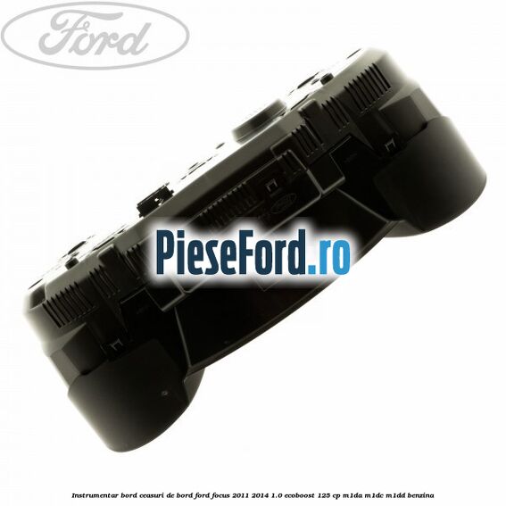Instrumentar bord (ceasuri de bord) Ford Focus 2011-2014 1.0 EcoBoost 125 cp M1DA, M1DC, M1DD benzina